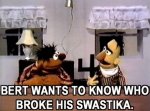 bert-wants-to-know-who-broke-his-swastika.jpeg