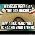 mexican-word-of-the-day-nacho-hey-cubs-fans-this-2412453.png