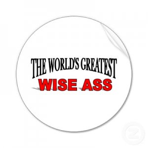 the worlds greatest wise ass